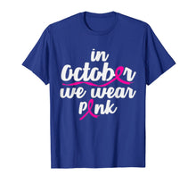 Load image into Gallery viewer, In October We Wear Pink Shirt Gift Breast Cancer Awareness  T-Shirt
