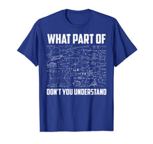 Load image into Gallery viewer, What Part Of Don't You Understand | Funny Math Teacher Gift T-Shirt-141842
