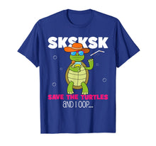 Load image into Gallery viewer, Funny SKSKSK... and I oop Save the Turtles meme lovers gift T-Shirt-1256529

