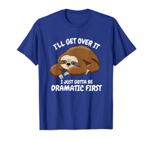 Load image into Gallery viewer, I'll Get Over It I Just Gotta Be Dramatic First Funny Sloth T-Shirt
