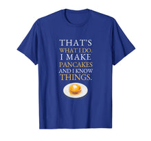 Load image into Gallery viewer, I Make Pancakes and I know Things Dad Mom Saturday Funny T-Shirt-1610383
