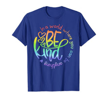 Load image into Gallery viewer, In A World Where You Can Be Anything Be Kind Kindness T-Shirt
