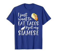 Load image into Gallery viewer, I Just Want To Eat Tacos And Pet My Siamese Cat Funny Gift T-Shirt-4024724
