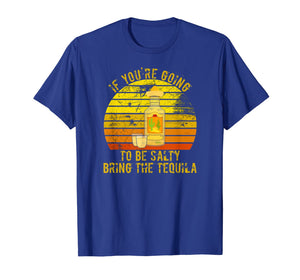 If You're Going To Be Salty Bring The Tequila Vintage Gifts T-Shirt-420265