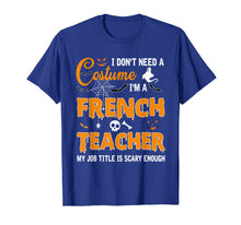 Load image into Gallery viewer, I Don't Need A Costume I'm A French Teacher Gift T-Shirt

