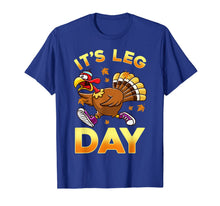 Load image into Gallery viewer, Its Leg Day Funny Exercise Workout Thanksgiving Turkey T-Shirt
