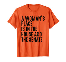 Load image into Gallery viewer, A Woman's Place Is In The House And Senate T-Shirt
