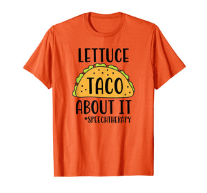 Funny SLP Speech Therapist Shirt - Lettuce Taco About It