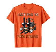 Load image into Gallery viewer, I Get Paid To Fork Around Forklift Driver T-Shirt

