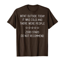 Load image into Gallery viewer, Went Outside Today It Was Cold And There Were People T-Shirt
