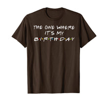 Load image into Gallery viewer, The One Where It's My Birthday T-Shirt
