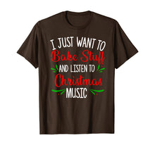 Load image into Gallery viewer, I Just Want To Bake Stuff And Listen To Christmas Music Gift T-Shirt
