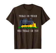 Load image into Gallery viewer, Tread On Those Who Tread On You Funny Bulldozer Truck Gift T-Shirt
