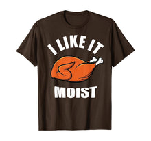 Load image into Gallery viewer, I Like It Moist Funny Thanksgiving  T-Shirt
