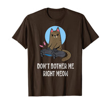 Load image into Gallery viewer, Don't Bother Me Right Meow - Funny Video Gamer &amp; Cat Lover T-Shirt-116183
