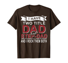 Load image into Gallery viewer, I Have Two Titles Dad And Step-dad Cute Father&#39;s Day Gifts T-Shirt-549336
