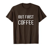 Load image into Gallery viewer, Ok But First Coffee Drinker Funny Coffee Lover Shirt
