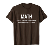 Load image into Gallery viewer, Math It's Fun &amp; Games Until Someone Divides By Zero T-Shirt
