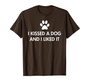 I kissed a dog and I liked it T-Shirt