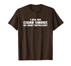 I Use My Cigar Smoke As Idiot Repellent Funny T-Shirt