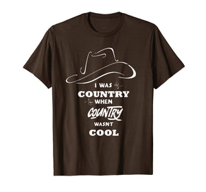 I Was Country When Country Wasn't Cool shirt