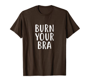 Burn Your Bra T-Shirt Feminist Movement for Female, Women