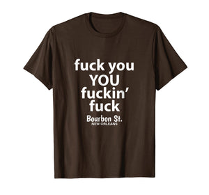 Fuck You You Fuckin' Fuck Shirt Bourbon St.