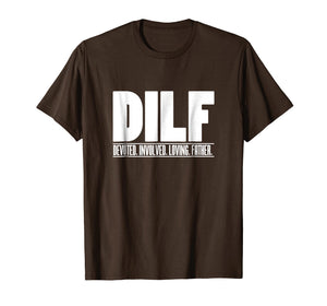 Mens DILF Dedicated Involved Loving Father Tshirt Funny Dad Gift