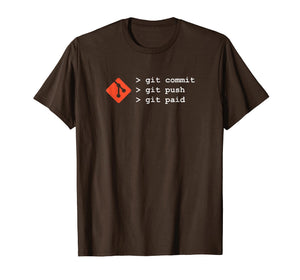 Git TShirt - Commit Push Paid Funny Coding Programming Shirt