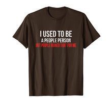 Load image into Gallery viewer, I Used To Be A People Person Funny Misanthrope Sarcasm Shirt
