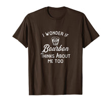 Load image into Gallery viewer, I Wonder If Bourbon Thinks About Me Too T-Shirt
