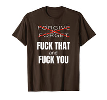 Load image into Gallery viewer, Forgive &amp; Forget Fuck That and Fuck You T Shirt
