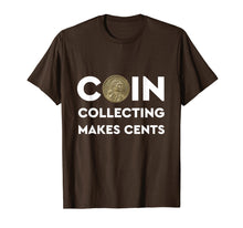 Load image into Gallery viewer, Coin Collecting Makes Cents T Shirts - A Numismatics Dream
