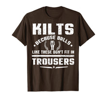 Load image into Gallery viewer, Kilt Because Balls Like These Don&#39;t Fit In Trousers T-Shirt
