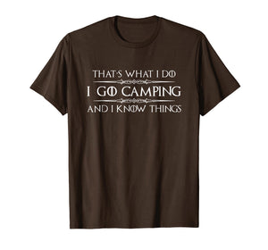 Camping Shirt - I Go Camping & I Know Things Funny Tshirt