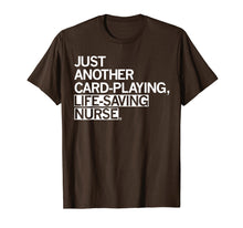Load image into Gallery viewer, Just Another Card Playing Life Saving Nurse TShirt
