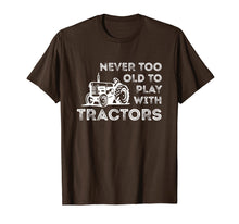 Load image into Gallery viewer, Never Too Old to Play with Tractor Farm Life T-Shirt
