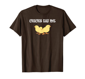 Chicks Dig Me T-Shirt : Funny Gift