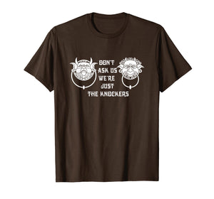 Don't ask us we're just the knockers Funny T-Shirt