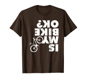 Is My Bike OK T-shirt Funny Mountain Bike shirt