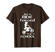 Load image into Gallery viewer, Born To Ride Dirt Bikes Forced To Go To School T Shirts
