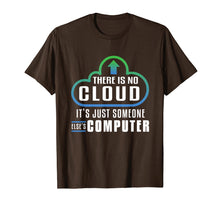 Load image into Gallery viewer, There Is No Cloud It&#39;s Just Someone Else&#39;s Computer T-Shirt
