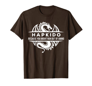 Hapkido Martial Arts You May Run Out Of Ammo Gift T-shirt