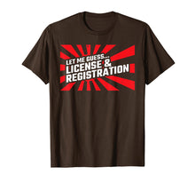 Load image into Gallery viewer, Let Me Guess License &amp; Registration - Street Car Drag Racing T-Shirt
