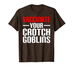 Funny Pro Vaccination Vaccinate Your Crotch Goblins T-Shirt