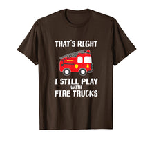 Load image into Gallery viewer, I Still Play With Fire Trucks T-Shirt Firemen Gift T-Shirt
