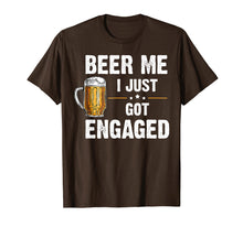 Load image into Gallery viewer, Beer Me I Just Got Engaged Gift T-shirt
