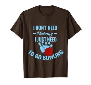 Funny Bowling T-Shirt | I Just Need To Go Bowling
