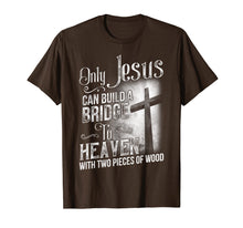 Load image into Gallery viewer, Only Jesus Can Build A Bridge To Heaven T Shirt T-shirt
