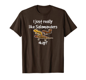 I Just Really Like Salamanders Okay Amphibian T-Shirt